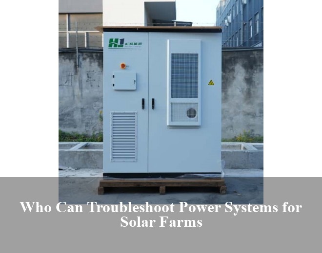 Who Can Troubleshoot Power Systems for Solar Farms